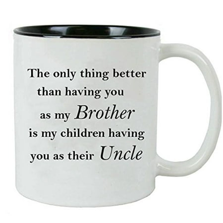 Only thing better than having you as my brother is my children having you as their uncle - Ceramic Mug (Black) with Gift (Best Gift For My Brother)