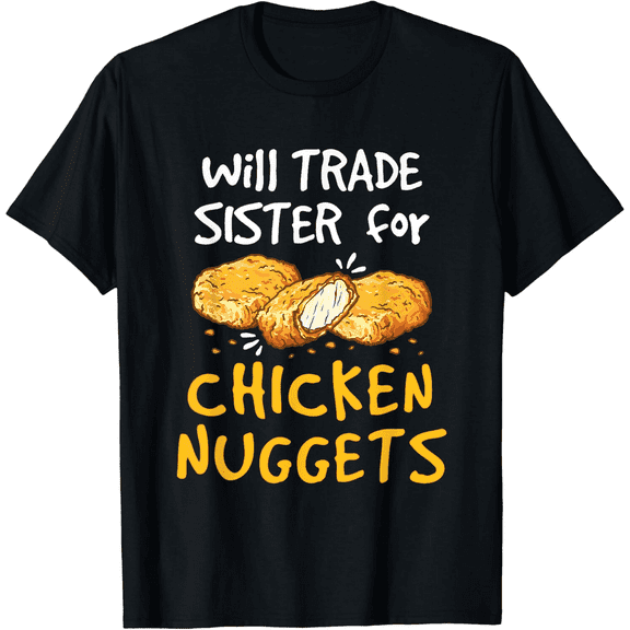 Will Trade Sister for Chicken Nuggets Funny Mens T-Shirt100% pure cotton