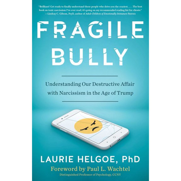 Pre-Owned Fragile Bully: Understanding Our Destructive Affair With Narcissism in the Age of Trump (Paperback) 1635765455 9781635765458
