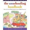 thumbnail image 2 of The Unschooling Handbook : How to Use the Whole World As Your Child's Classroom, 2 of 3