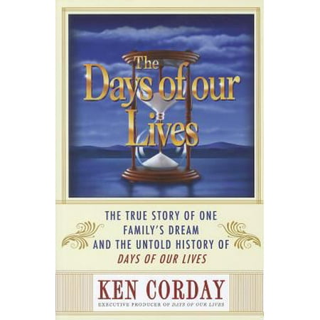 history of days the days of our lives the true story of one family s history of days the days of our lives the true story of one family s