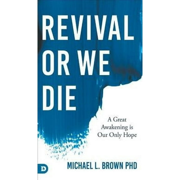Revival or We Die: A Great Awakening is Our Only Hope (Hardcover)