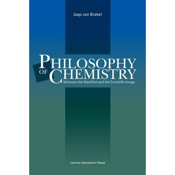 Louvain Philosophical Studies Philosophy of Chemistry: Between the Manifest and the Scientific Image, Book 15, (Paperback)