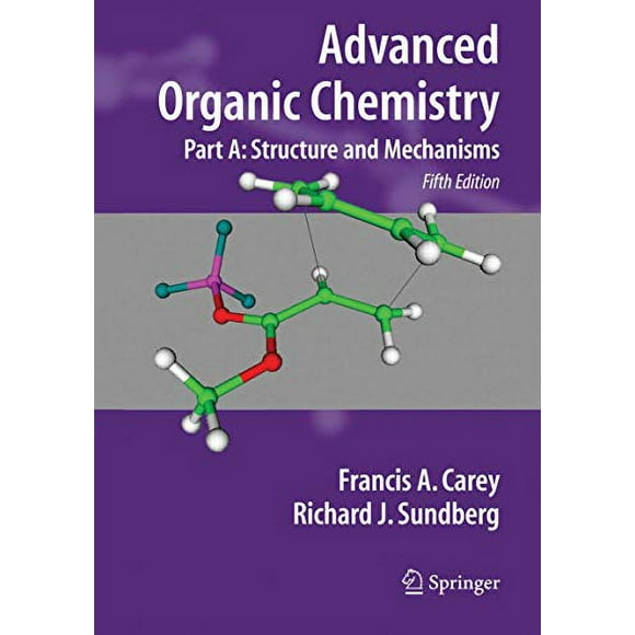 Advanced Organic Chemistry, Part A: Structure and Mechanisms