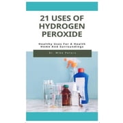 21 Uses of Hydrogen Peroxide: Healthy Uses For A Health Home And Surroundings