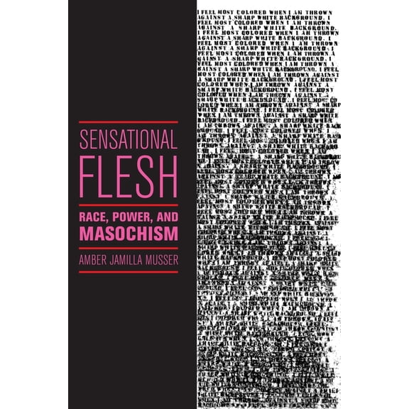 Sexual Cultures Sensational Flesh: Race, Power, and Masochism, Book 43, (Paperback)