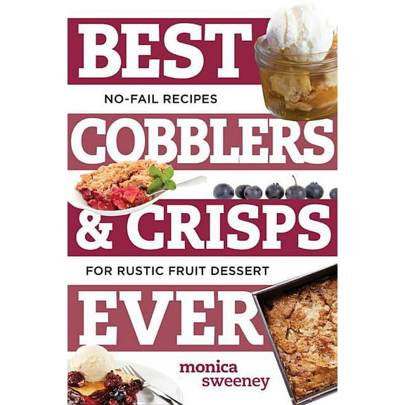 Best Ever: Best Cobblers and Crisps Ever: No-Fail Recipes for Rustic Fruit Desserts (Paperback)