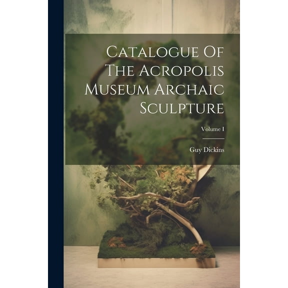 Catalogue Of The Acropolis Museum Archaic Sculpture; Volume I (Paperback)