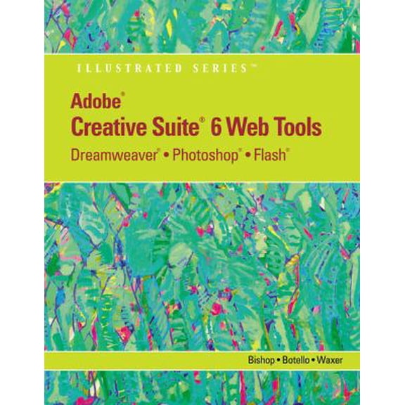 Pre-Owned Adobe Cs6 Web Tools: Dreamweaver, Photoshop, and Flash Illustrated with Online Creative Cloud Updates (Paperback) 1133629741 9781133629740
