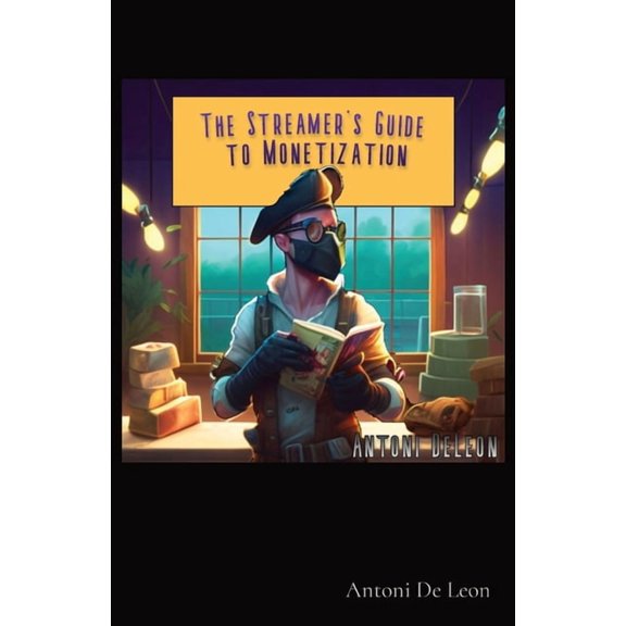 The Streamer's Guide to Monetization, (Paperback)