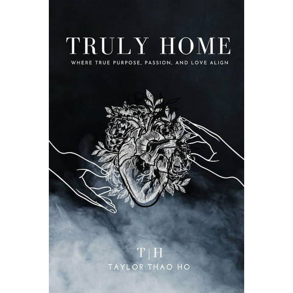 Truly Home: Where True Purpose, Passion, and Love Align, (Paperback)