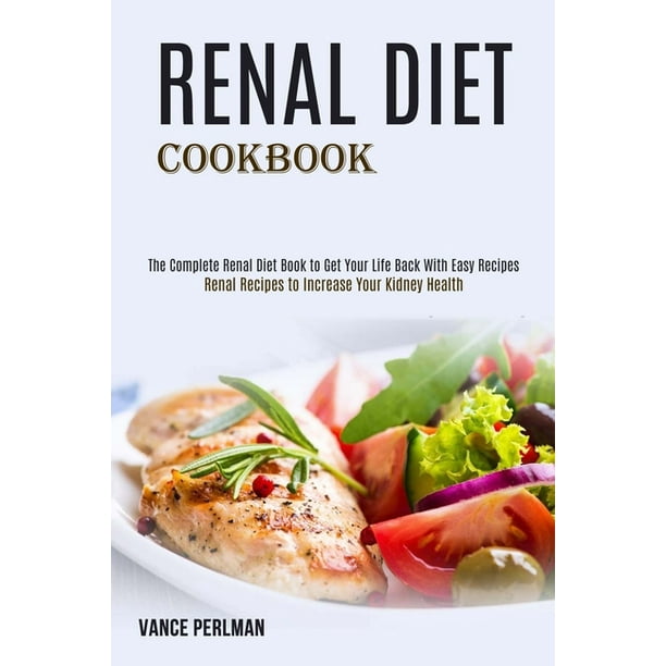 Renal Diet Cookbook : The Complete Renal Diet Book to Get Your Life ...