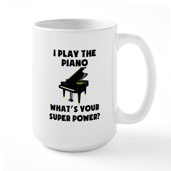 CafePress - I Play The Piano Whats Your Super Power? Mugs - 15 oz Ceramic Large White Novelty Mug