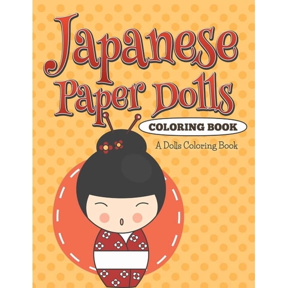 Japanese Paper Dolls Coloring Book: A Dolls Coloring Book, (Paperback)