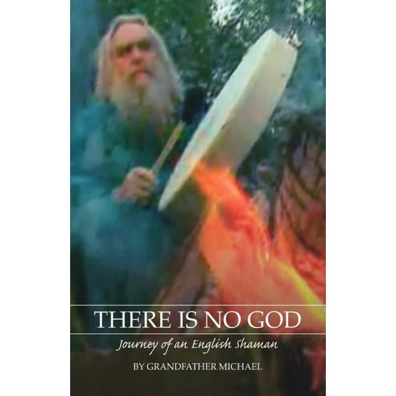 There Is No God: Journey of an English Shaman, (Paperback)