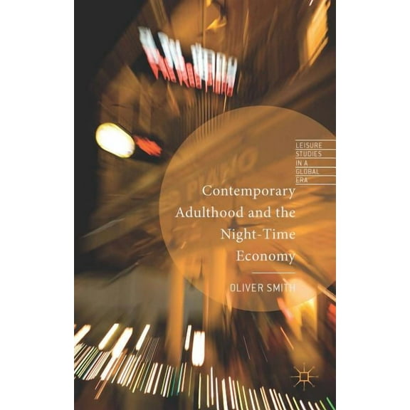 Leisure Studies in a Global Era Contemporary Adulthood and the Night-Time Economy, (Hardcover)