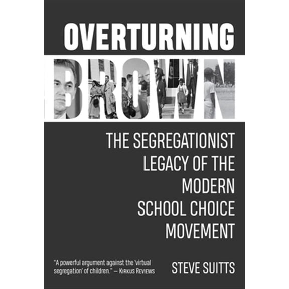 Pre-Owned Overturning Brown: The Segregationist Legacy of the Modern School Choice Movement (Hardcover)