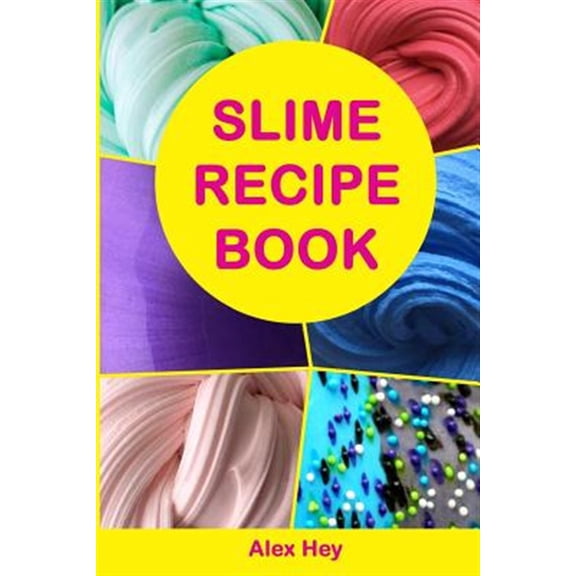 Pre-Owned Slime Recipe Book : How to Make Amazing Slime at Home, Best Slime Recipes, Useful Tips and Tricks, Most Common Mistakes
