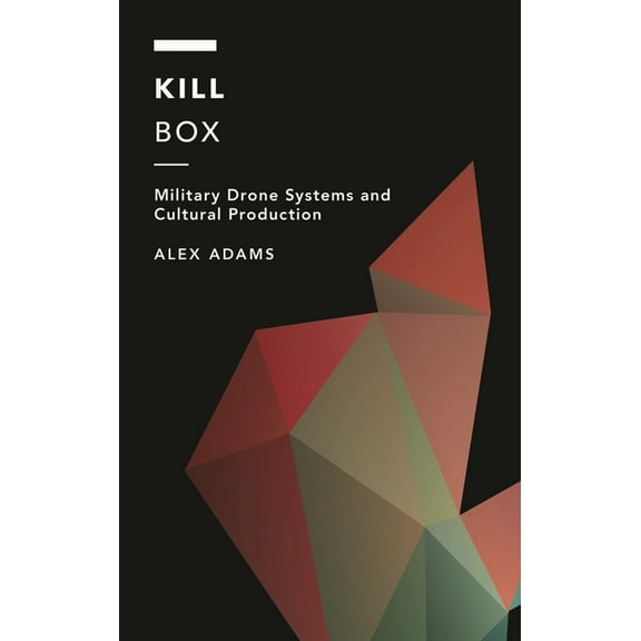 Off the Fence: Morality, Politics and So Kill Box: Military Drone Systems and Cultural Production, (Hardcover)
