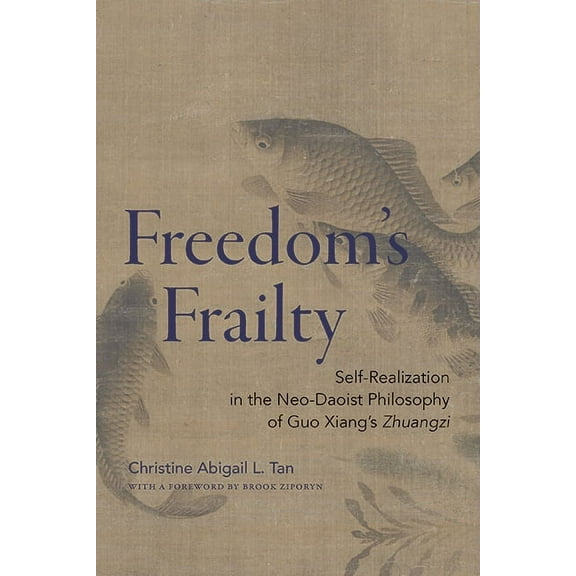 Suny Chinese Philosophy and Culture Freedom's Frailty: Self-Realization in the Neo-Daoist Philosophy of Guo Xiang's Zhuangzi, (Hardcover)