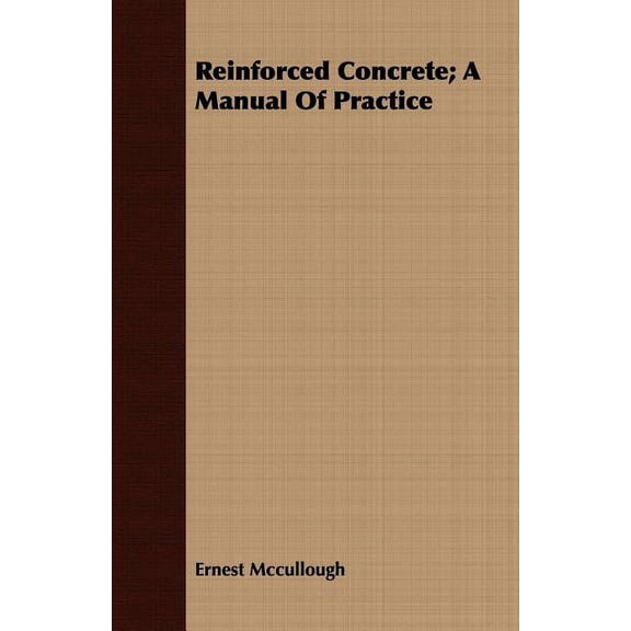Reinforced Concrete; A Manual Of Practice (Paperback)