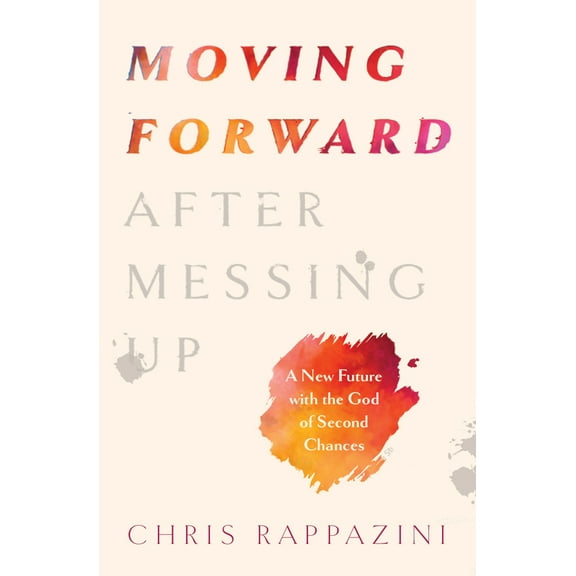 Pre-Owned Moving Forward After Messing Up: A New Future with the God of Second Chances (Paperback) 0802432824 9780802432827