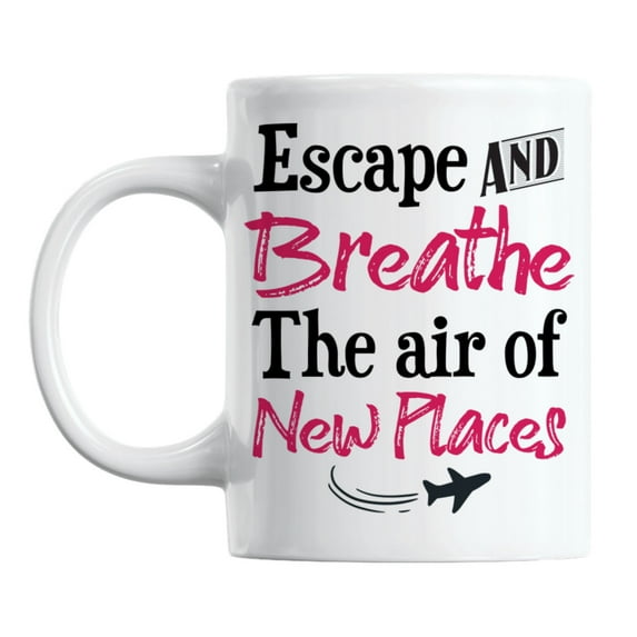 Escape and Breathe the Air of New Places, Travel Quotes Coffee & Tea Mug (11oz)