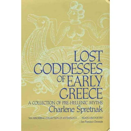 Lost Goddesses of Early Greece: A Collection of Pre-Hellenic Myths With a New Preface