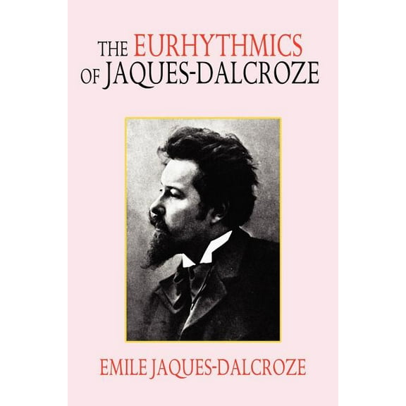 The Eurhythmics of Jaques-Dalcroze, (Paperback)