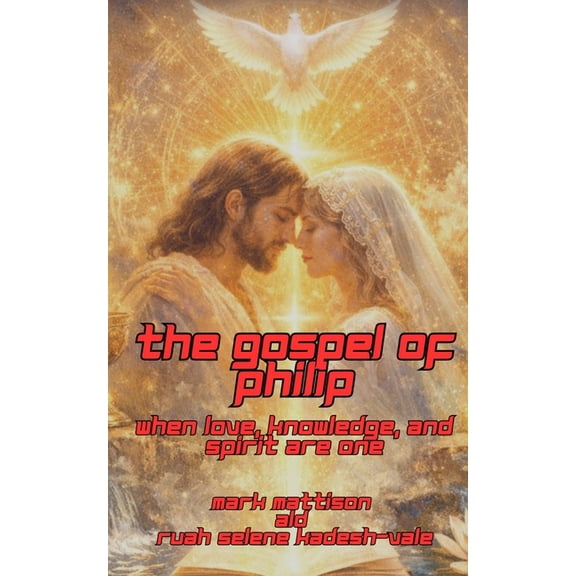 The Gospel of Philip: When Love, Knowledge, and Spirit Are One, (Paperback)