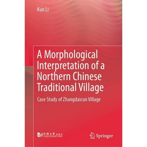 A Morphological Interpretation of a Northern Chinese Traditional Village: Case Study of Zhangdaicun Village, (Hardcover)