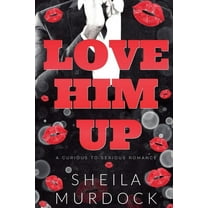 Love Him Up: A Curious To Serious Romance, (Paperback)