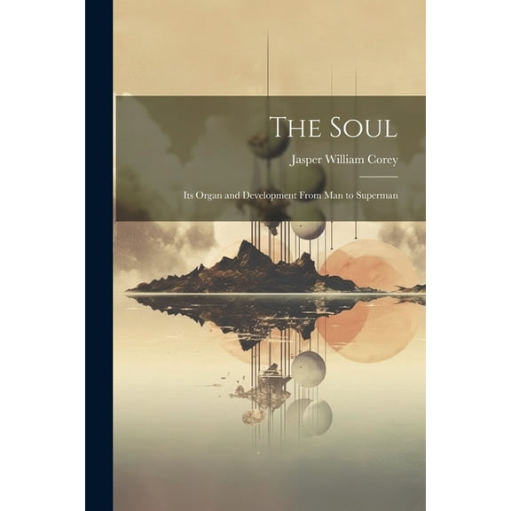 The Soul: Its Organ and Development From Man to Superman, (Paperback)