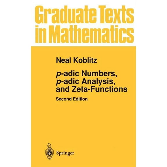 Graduate Texts in Mathematics P-Adic Numbers, P-Adic Analysis, and Zeta-Functions, Book 58, (Hardcover)