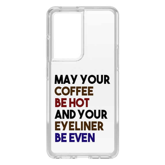DistinctInk Clear Shockproof Hybrid Case for Galaxy S21 ULTRA 5G (6.8" Screen) - TPU Bumper Acrylic Back Tempered Glass Screen Protector - May Your Coffee Be Hot Eyeliner Be Even