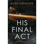 His Final Act (Paperback) by Alex Sigmore