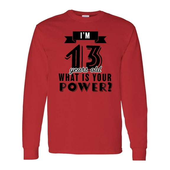 Inktastic I'm 13 Years Old What is Your Power Long Sleeve T-Shirt