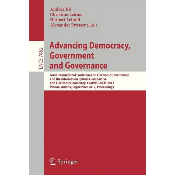 Advancing Democracy, Government and Governance: Joint International Conference on Electronic Government and the Informat, (Paperback)