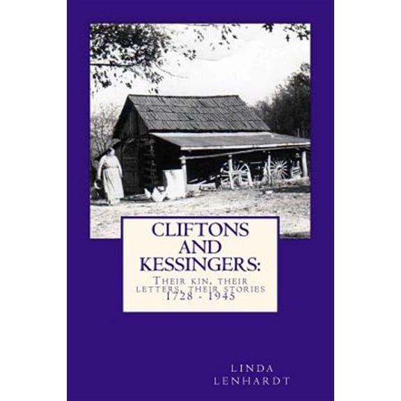 Pre-Owned Cliftons and Kessingers: Their Kin, Their Letters, Their Stories 1866 - 1945