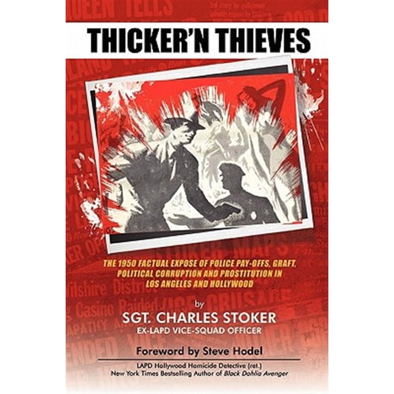Thicker'n Thieves: The Factual Expose of Police Pay-Offs, Graft, Political Corruption and Prostitution in Los Angeles an