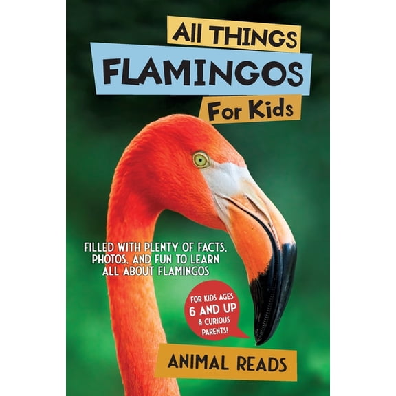 All Things Flamingos For Kids: Filled With Plenty of Facts, Photos, and Fun to Learn all About Flamingos, (Paperback)