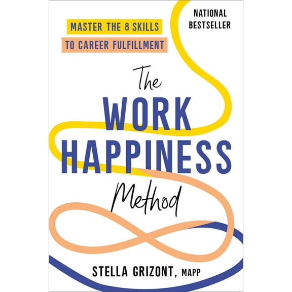 The Work Happiness Method: Master the 8 Skills to Career Fulfillment, (Paperback)
