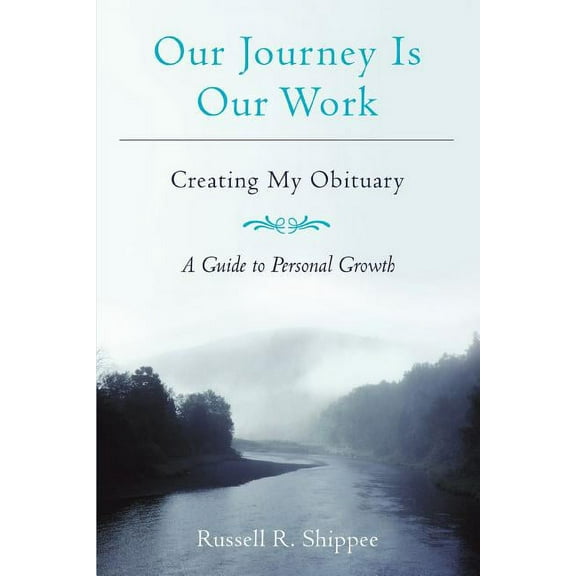 Our Journey Is Our Work : Creating My Obituary
