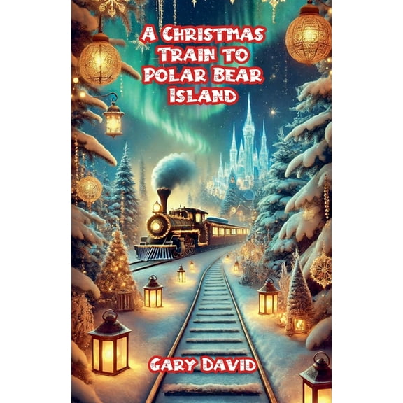 A Christmas Train to Polar Bear Island, (Paperback)