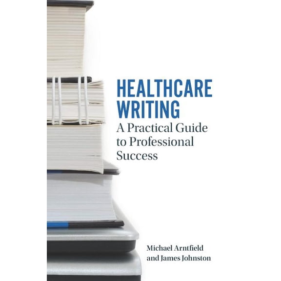 Healthcare Writing: A Practical Guide to Professional Success, (Paperback)