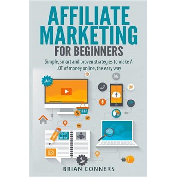 Pre-Owned Affiliate Marketing for Beginners : Simple, Smart and Proven Strategies to Make a Lot of Money Online, the Easy Way