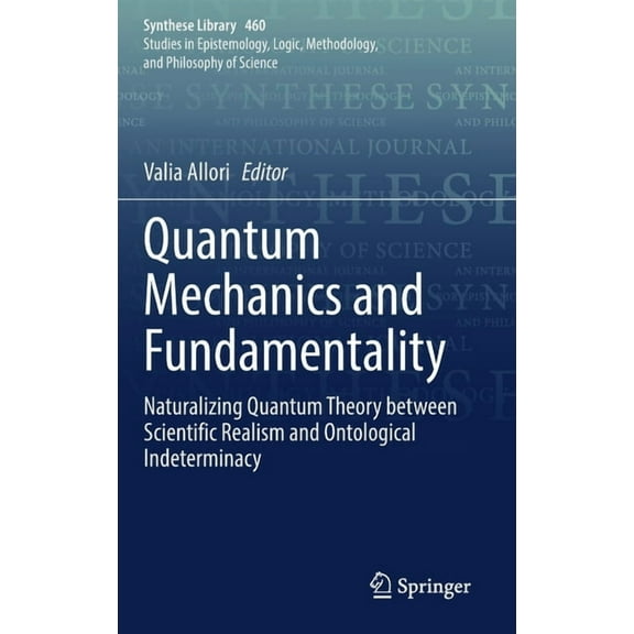 Synthese Library Quantum Mechanics and Fundamentality: Naturalizing Quantum Theory Between Scientific Realism and Ontological Indetermina, Book 460, (Hardcover)