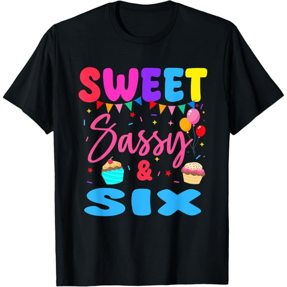 Exquisite and comfortable-Sweet Sassy & Six 6th Birthday Girl Cupcake 6 Year Old T-Shirt