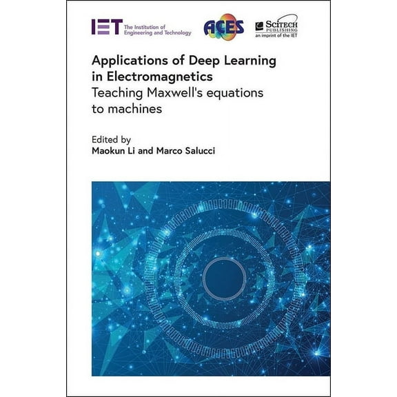 Electromagnetic Waves: Applications of Deep Learning in Electromagnetics: Teaching Maxwell's Equations to Machines (Hardcover)