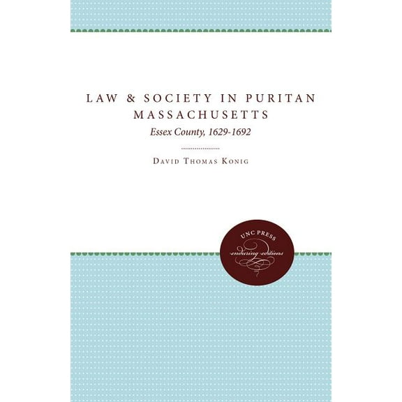 Studies in Legal History Law and Society in Puritan Massachusetts: Essex County, 1629-1692, (Paperback)